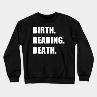 Birth. Reading. Death. Crewneck Sweatshirt